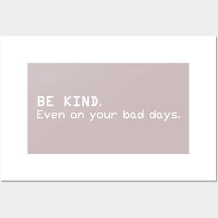 Be Kind. Even on your bad days Posters and Art